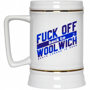 Fuck Off Back To Wool Wich North London Is Ours 11 15 oz Mug 7