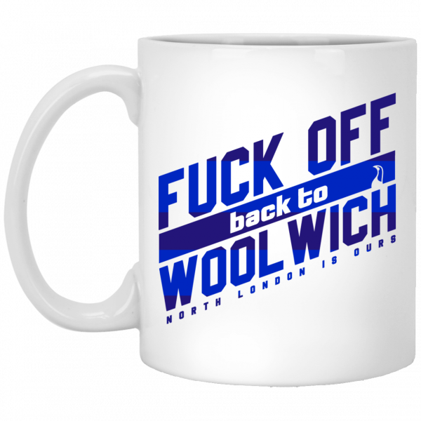 Fuck Off Back To Wool Wich North London Is Ours 11 15 oz Mug Coffee Mugs 3