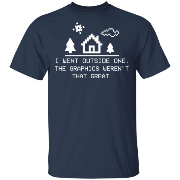 I Went Outside One The Graphics Weren't That Great T-Shirts, Hoodies, Sweater 1