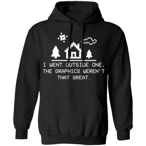 I Went Outside One The Graphics Weren't That Great T-Shirts, Hoodies, Sweater 4