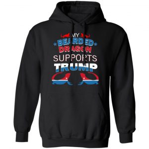 My Bearded Dragon Supports Donald Trump T-Shirts, Hoodies, Sweater 22