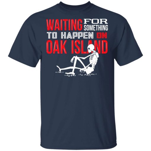 Waiting For Something To Happen On Oak Island T-Shirts, Hoodies, Sweater - Image 3