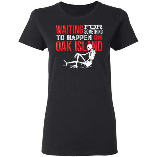 Waiting For Something To Happen On Oak Island T-Shirts, Hoodies, Sweater - Image 5