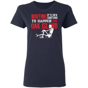 Waiting For Something To Happen On Oak Island T-Shirts, Hoodies, Sweater 19