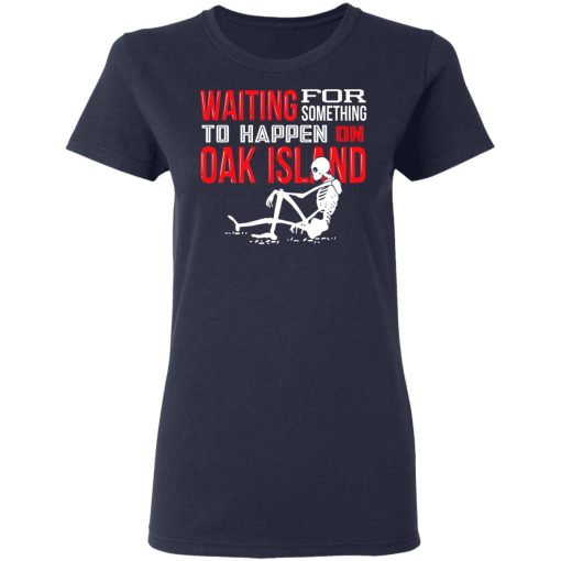 Waiting For Something To Happen On Oak Island T-Shirts, Hoodies, Sweater - Image 7