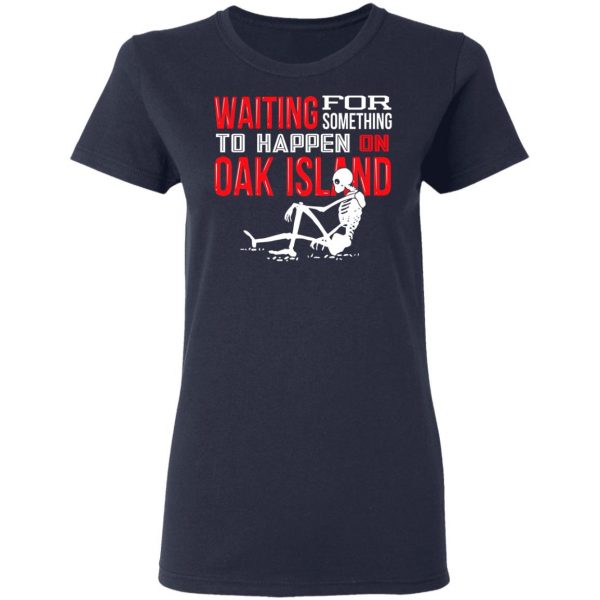 Waiting For Something To Happen On Oak Island T-Shirts, Hoodies, Sweater 7