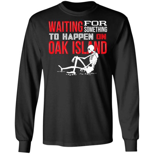 Waiting For Something To Happen On Oak Island T-Shirts, Hoodies, Sweater - Image 9