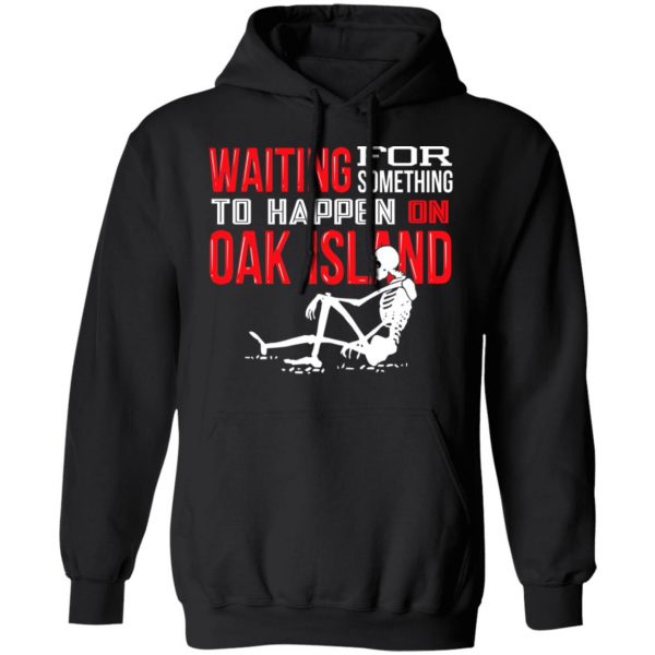Waiting For Something To Happen On Oak Island T-Shirts, Hoodies, Sweater 10