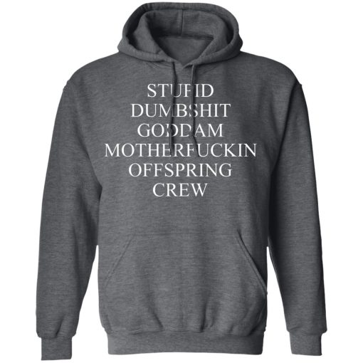 Stupid Dumbshit Goddam Motherfuckin Offspring Crew T-Shirts, Hoodies, Sweater - Image 12