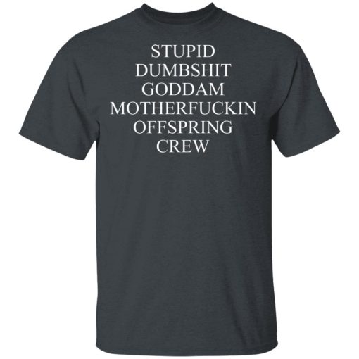 Stupid Dumbshit Goddam Motherfuckin Offspring Crew T-Shirts, Hoodies, Sweater - Image 4