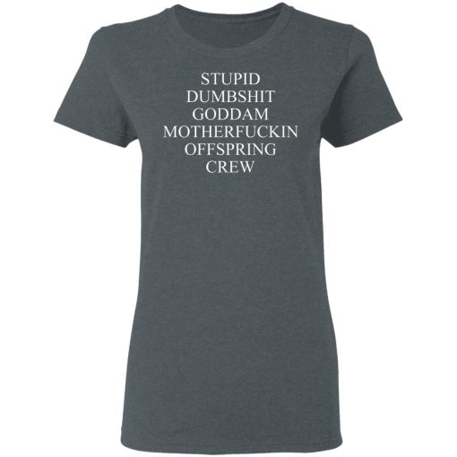 Stupid Dumbshit Goddam Motherfuckin Offspring Crew T-Shirts, Hoodies, Sweater 6