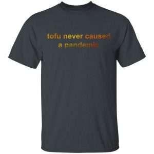 Tofu Never Caused A Pandemic T-Shirts, Hoodies, Sweater 14