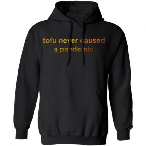Tofu Never Caused A Pandemic T-Shirts, Hoodies, Sweater 22