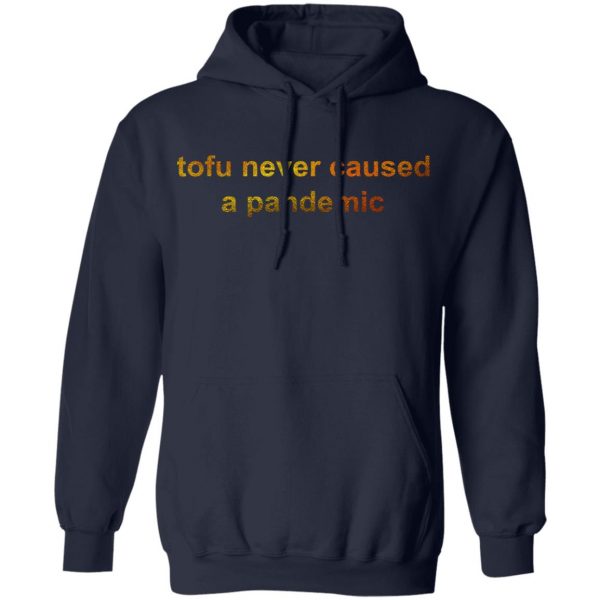 Tofu Never Caused A Pandemic T-Shirts, Hoodies, Sweater 11