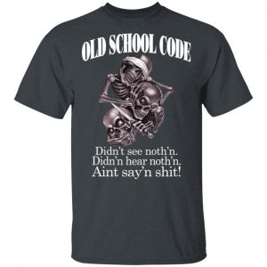 Old School Code Didn't See Nothing T-Shirts, Hoodies, Sweater 14