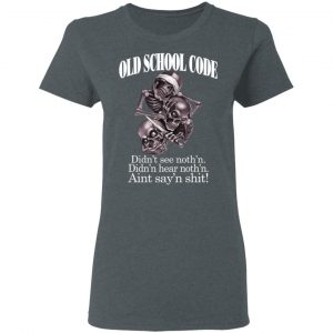 Old School Code Didn't See Nothing T-Shirts, Hoodies, Sweater 18