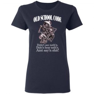 Old School Code Didn't See Nothing T-Shirts, Hoodies, Sweater 19