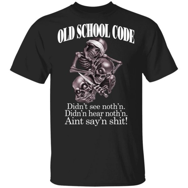 Old School Code Didn't See Nothing T-Shirts, Hoodies, Sweater 1