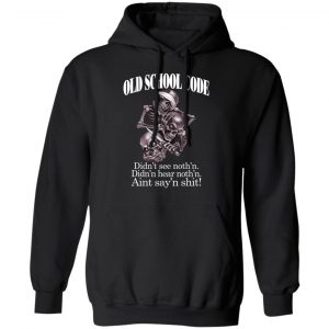 Old School Code Didn't See Nothing T-Shirts, Hoodies, Sweater 22