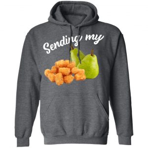 Sending My Tots And Pears T-Shirts, Hoodies, Sweater 24