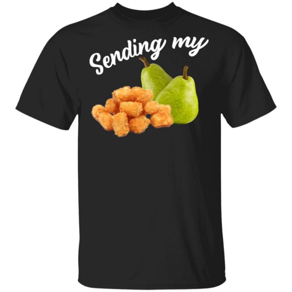 Sending My Tots And Pears T-Shirts, Hoodies, Sweater 1