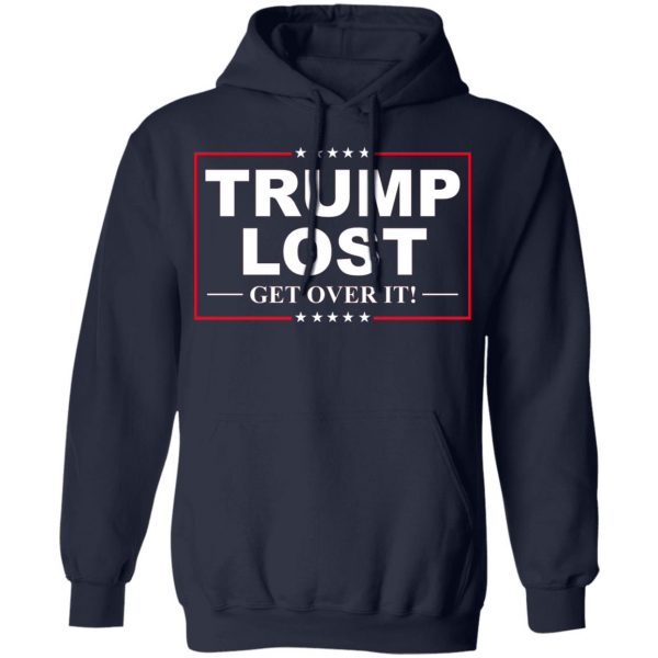 Trump Lost Get Over It Funny Biden Victory T-Shirts, Hoodies, Sweater 11