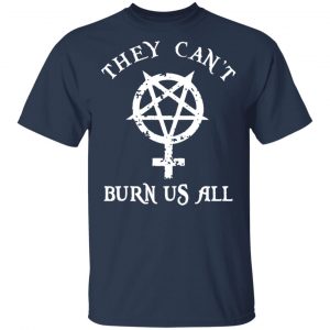 They Can’t Burn Us All T-Shirts, Hoodies, Sweater 15