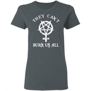 They Can’t Burn Us All T-Shirts, Hoodies, Sweater 18