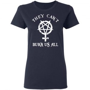 They Can’t Burn Us All T-Shirts, Hoodies, Sweater 19