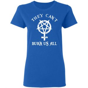 They Can’t Burn Us All T-Shirts, Hoodies, Sweater 20