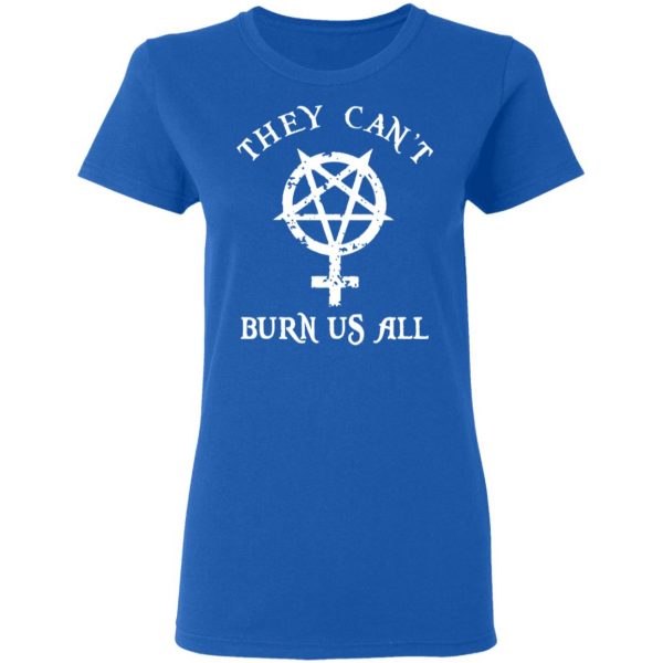 They Can’t Burn Us All T-Shirts, Hoodies, Sweater 8