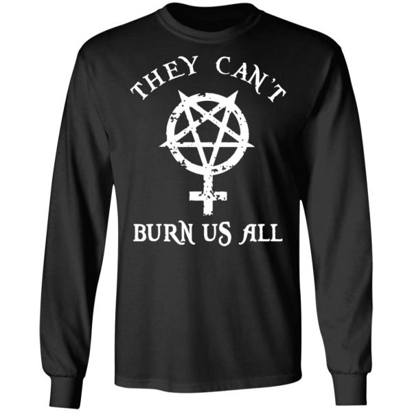 They Can’t Burn Us All T-Shirts, Hoodies, Sweater 9