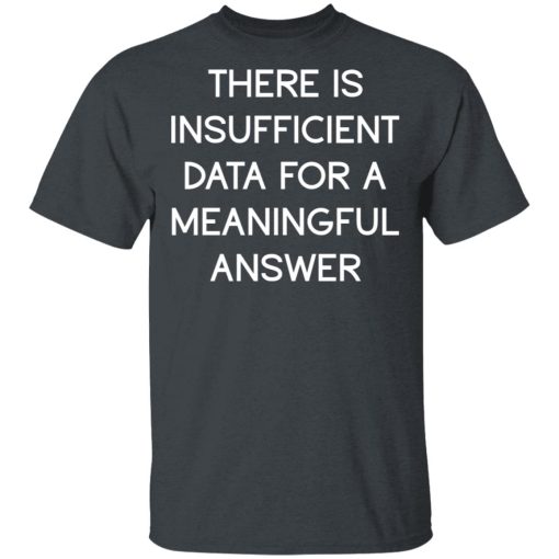 There Is Insufficient Data For A Meaningful Answer T-Shirts, Hoodies, Sweater - Image 2