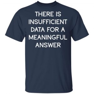 There Is Insufficient Data For A Meaningful Answer T-Shirts, Hoodies, Sweater 15