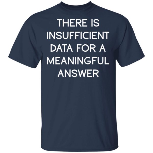 There Is Insufficient Data For A Meaningful Answer T-Shirts, Hoodies, Sweater 3