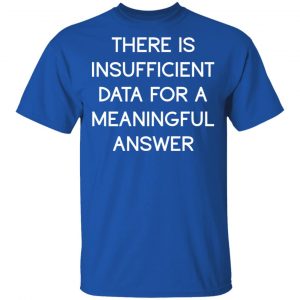 There Is Insufficient Data For A Meaningful Answer T-Shirts, Hoodies, Sweater 16