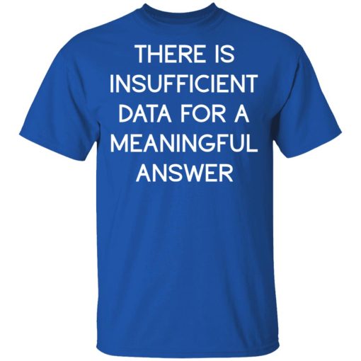 There Is Insufficient Data For A Meaningful Answer T-Shirts, Hoodies, Sweater - Image 4