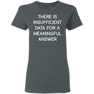 There Is Insufficient Data For A Meaningful Answer T-Shirts, Hoodies, Sweater 18