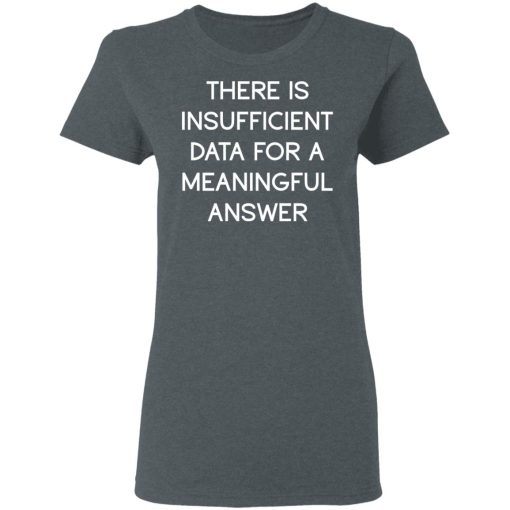 There Is Insufficient Data For A Meaningful Answer T-Shirts, Hoodies, Sweater - Image 6