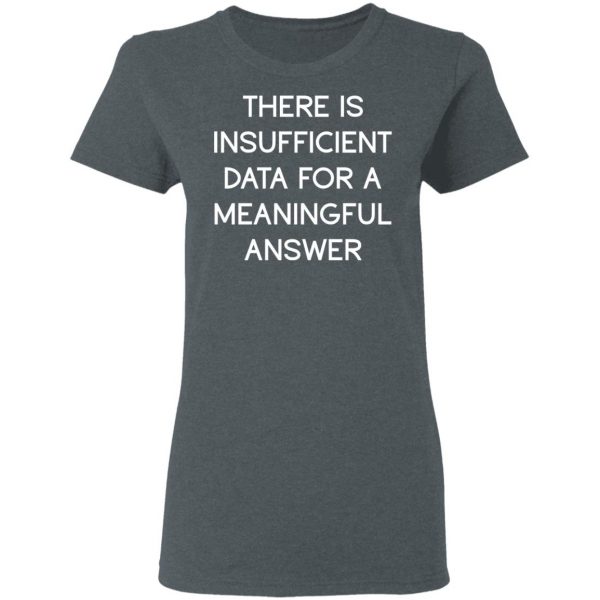There Is Insufficient Data For A Meaningful Answer T-Shirts, Hoodies, Sweater 6