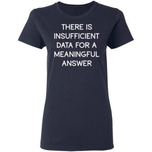 There Is Insufficient Data For A Meaningful Answer T-Shirts, Hoodies, Sweater 19