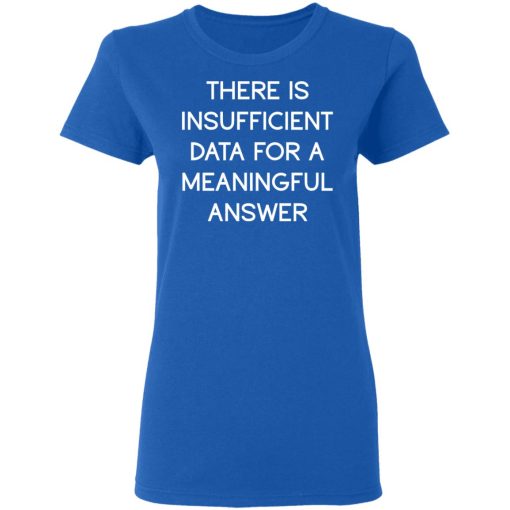 There Is Insufficient Data For A Meaningful Answer T-Shirts, Hoodies, Sweater - Image 8