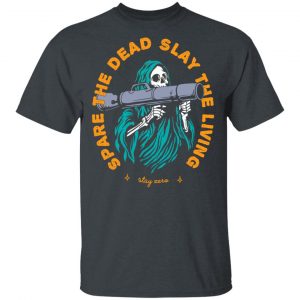 Spare The Dead Slay The Living Stay Zero T-Shirts, Hoodies, Sweater Hot Products 2