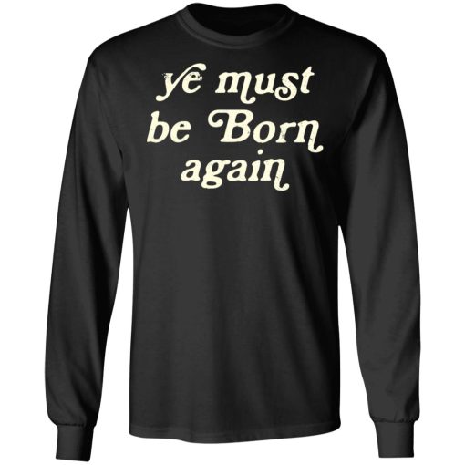 Ye Most Be Born Again T-Shirts, Hoodies, Sweater - Image 9