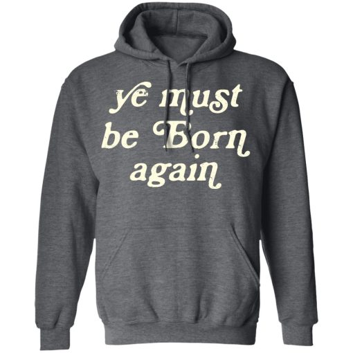 Ye Most Be Born Again T-Shirts, Hoodies, Sweater - Image 12