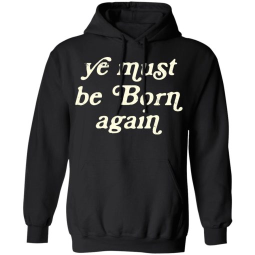 Ye Most Be Born Again T-Shirts, Hoodies, Sweater - Image 10