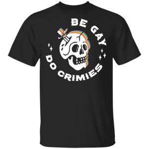 Skull Be Gay Do Crimes LGBT T-Shirts, Hoodies, Sweater LGBT