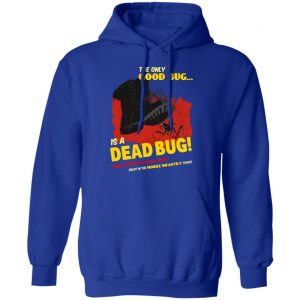 The Only Good Bug Is A Dead Bug Would You Like To Know More Enlist In The Mobile Infantry Today T-Shirts, Hoodies, Sweater 25