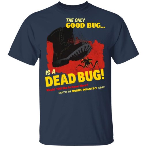 The Only Good Bug Is A Dead Bug Would You Like To Know More Enlist In The Mobile Infantry Today T-Shirts, Hoodies, Sweater - Image 3