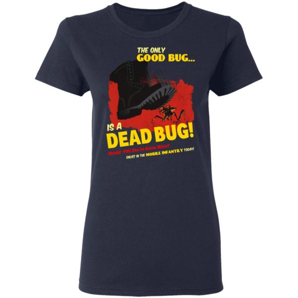 The Only Good Bug Is A Dead Bug Would You Like To Know More Enlist In The Mobile Infantry Today T-Shirts, Hoodies, Sweater 8
